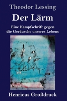 Der Lärm (Großdruck): Eine Kampfschrift gegen die Geräusche unseres Lebens 3847852647 Book Cover