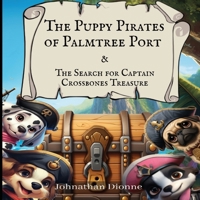 The Puppy Pirates of Palmtree Port & the Search for Captain Crossbones Treasure 1739023501 Book Cover