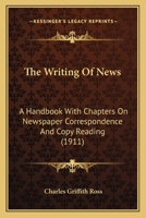 The Writing Of News: A Handbook With Chapters On Newspaper Correspondence And Copy Reading 1165151391 Book Cover