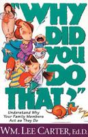 Why Did You Do That: Understand Why Your Family Members Act As They Do 0842371745 Book Cover