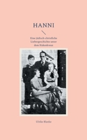 Hanni: Eine jüdisch-christliche Liebesgeschichte unter dem Hakenkreuz (German Edition) 3759752535 Book Cover