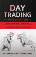 Day Trading for Beginners: How to Day Trade for a Living: Proven Strategies, Tactics and Psychology to Create a Passive Income from Home with Trading ... Options and Forex 1801942765 Book Cover