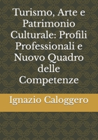 Turismo, Arte e Patrimonio Culturale: Profili Professionali e Nuovo Quadro delle Competenze 8832060175 Book Cover