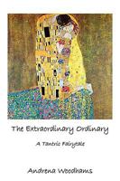 The Extraordinary Ordinary: A Tantric Fairytale 1438933118 Book Cover