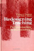 Redesigning Teaching: Professionalism or Bureaucracy? (S U N Y Series in Teacher Preparation and Development) 0791411230 Book Cover