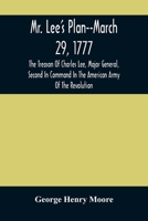 Mr. Lee'S Plan--March 29, 1777 : The Treason Of Charles Lee, Major General, Second In Command In The American Army Of The Revolution 9354489931 Book Cover