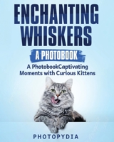 Enchanting Whiskers - A Photobook: Captivating Moments with Curious Kittens 1804349518 Book Cover