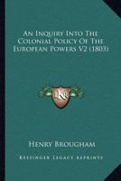 An Inquiry Into The Colonial Policy Of The European Powers V2 0548730830 Book Cover