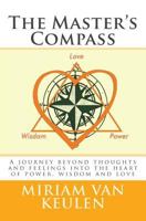 The Master's Compass: A Journey Beyond Thoughts and Feelings Into the Heart of Power, Wisdom and Love. 1537345001 Book Cover