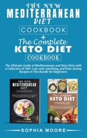 The new mediterranean diet cookbook+the complete keto diet cookbook: The Ultimate Guide of Mediterranean and Keto Diets with a Collection of 100+ Low-carb, Satisfying, and Time-Saving Recipes in This  1802008500 Book Cover
