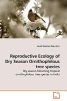 Reproductive Ecology of Dry Season Ornithophilous tree species: Dry season blooming tropical ornithophilous tree species in India 3639184130 Book Cover