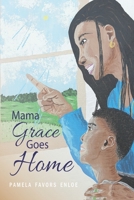 Mama Grace Goes Home: A Book of Healing and Hope for Children Coping with Grief B09JJFCZJ7 Book Cover