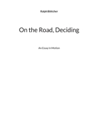 On the Road, Deciding: An Essay in Motion 369574443X Book Cover
