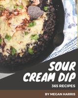 365 Sour Cream Dip Recipes: Everything You Need in One Sour Cream Dip Cookbook! B08P3PC4YP Book Cover