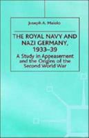 The Royal Navy and Nazi Germany, 1933-39: A Study in Appeasement and the Origins of the Second World War (Studies in Military & Strategic History) 0312214561 Book Cover