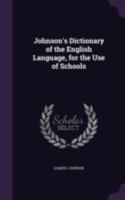 Johnson's Dictionary, Abridged for the Use of Schools, With the Addition of Walker s Pronunciation: An Abstract of His Principles of English ... Latin, and Scripture Proper Names, &C. &C. &C 9354034527 Book Cover