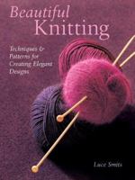 Beautiful Knitting: Techniques & Patterns for Creating Elegant Designs 1402726317 Book Cover