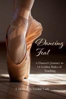 Dancing Feat: A Dancer's Journey to 14 Golden Rules of Teaching 1948256177 Book Cover