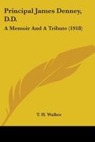 Principal James Denney: A Memoir and a Tribute 0548708908 Book Cover