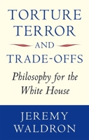 Torture, Terror, and Trade-Offs: Philosophy for the White House 0199652023 Book Cover