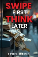 SWIPE FIRST, THINK LATER B0FDGGJBGV Book Cover