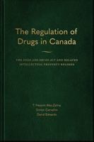 The Regulation of Drugs in Canada: The Food and Drugs ACT and Related Intellectual Property Regimes 1552216659 Book Cover