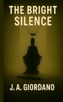 The Bright Silence B0FF3Z9D24 Book Cover