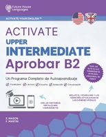 Activate Upper Intermediate B2: Un Programa Completo de Autoaprendizaje (Activate Your English™) (Spanish Edition) 841286090X Book Cover