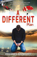 A Different Plan: A True Story an Adrenaline Junkie Who Found God's Plan...and Lived 1682224864 Book Cover