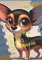 Kizzie the Flying Chiweenie B0DXD7G2S3 Book Cover