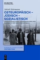Osteurop�isch - J�disch - Sozialistisch: Untersuchung Einer Vergessenen Berliner Exilgruppe Der Weimarer Republik 3110755874 Book Cover