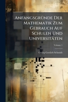 Anfangsgründe Der Mathematik Zum Gebrauch Auf Schulen Und Universitäten, Volume 1 1175339628 Book Cover
