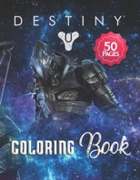 Destiny Coloring Book: Great Destiny Practice Art Work Collectibles Hobbies Boys Girls Ages 4-8 5-7 8-12 Young Toddlers Older Children Tween Teenagers ... Best Gift Ideas 2021 B095HB6QPZ Book Cover
