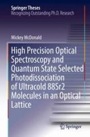 High Precision Optical Spectroscopy and Quantum State Selected Photodissociation of Ultracold 88Sr2 Molecules in an Optical Lattice 3319687344 Book Cover