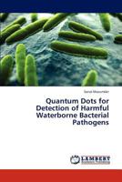 Quantum Dots for Detection of Harmful Waterborne Bacterial Pathogens 3847326902 Book Cover