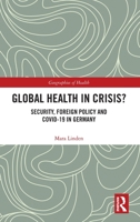 Global Health in Crisis?: Security, Foreign Policy and Covid-19 in Germany 1041096259 Book Cover