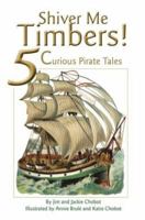 Shiver Me Timbers!: 5 Curious Pirate Tales 0595320368 Book Cover