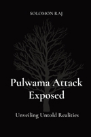 Pulwama Attack Exposed: Unveiling Untold Realities B0CTCYTX1B Book Cover