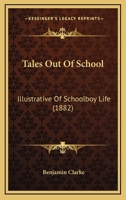 Tales Out Of School: Illustrative Of Schoolboy Life 1167193024 Book Cover