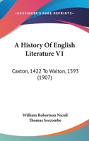 A History Of English Literature V1: Caxton, 1422 To Walton, 1593 1165939177 Book Cover