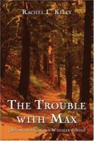 The Trouble With Max: (Second book in the Wheeler Series) 1413765173 Book Cover