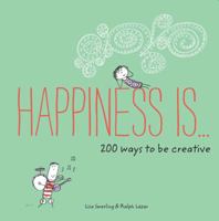 Happiness Is . . . 200 Ways to Be Creative (Happiness Is...) 1452146292 Book Cover