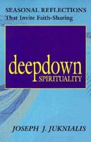 Deep Down Spirituality: Seasonal Stories That Invite Faith-Sharing 0893903922 Book Cover