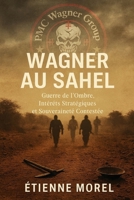 Wagner au Sahel: Guerre de l’Ombre, Intérêts Stratégiques et Souveraineté Contestée (French Edition) B0FNN9QKCQ Book Cover