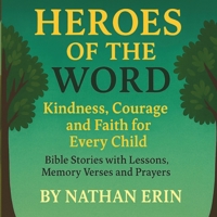 Heroes of the Word: Kindness, Courage and Faith for Every Child B0FSD9DB5T Book Cover