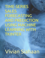 TIME-SERIES SALES FORECASTING AND PREDICTION USING MACHINE LEARNING WITH TKINTER B0CJKKYPCM Book Cover