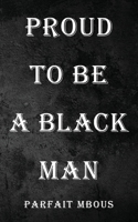 Proud to be a Black Man 1944348824 Book Cover