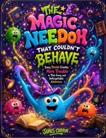 THE MAGIC NEEDOH THAT COULDN'T BEHAVE: Every Stretch Creates More Trouble in This Funny and Unforgettable Adventure B0H3K51FVM Book Cover