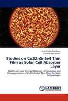 Studies on Cu2ZnSnSe4 Thin Film as Solar Cell Absorber Layer: Studies on Solar Energy Materials - Preparation and Characterization of Cu2ZnSnSe4 Thin Films for Solar Cell Absorber 3845423242 Book Cover