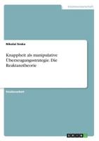 Knappheit als manipulative Überzeugungsstrategie. Die Reaktanztheorie 3668638063 Book Cover
